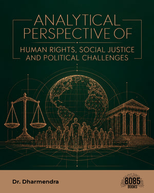 Analytical Perspective of Human Rights, Social Justice and Political Challenges